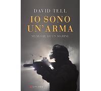 Io sono un'arma. Memorie di un marine