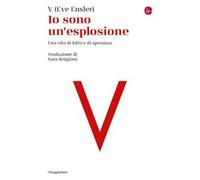 Io sono un'esplosione. Una vita di lotta e di speranza