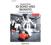 Io sono uno Skianto. La fantabiografia di Dandy Bestia
