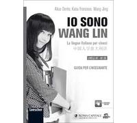 Io sono Wang Lin. La lingua italiana per i cinesi. Guida per l'insegnante