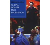 Io, spia inglese tra i bolscevichi