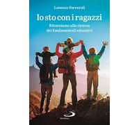 Io sto con i ragazzi. Ritorniamo alla ricerca dei fondamentali educativi
