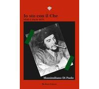 Io sto con il Che. Veri e falsi miti
