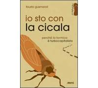 Io sto con la cicala. Perché la formica è turbocapitalista