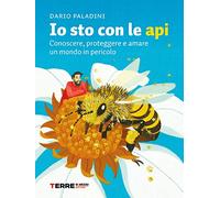 Io sto con le api. Conoscere, proteggere e amare un mondo in pericolo