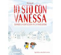 Io Sto Con Vanessa. Quando La Gentilezza Fa La Rivoluzione - Kerascoët - 2018