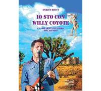 Io sto con Willy Coyote. C.C. dai That's All Folk! agli Anuseye. Nuova ediz.