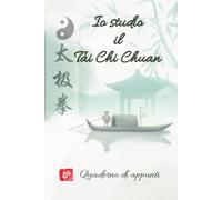 Io Studio il Tai Chi Chuan: Quaderno di appunti