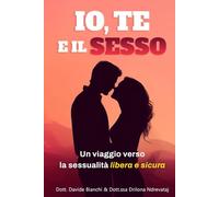 Io, Te e il Sesso: Un viaggio verso la sessualità libera e sicura