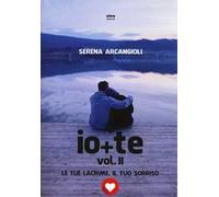 Io + te. Le tue lacrime, il tuo sorriso. Vol. 2