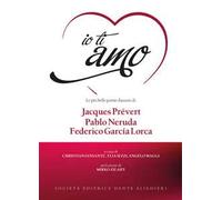 Io ti amo. Le più belle poesie d'amore di Jacques Prévert, Pablo Neruda, Federico García Lorca. Con CD-Audio