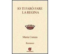 Io ti farò fare la regina