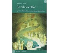 Io ti ho scelto. I primi chiamati: una storia da raccontare