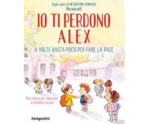 Io ti perdono Alex. A volte basta poco per fare la pace. Ediz. a colori