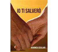 Io ti salverò di Veronica Scullari, 2021, Youcanprint