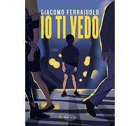Io ti vedo - Ferraiuolo Giacomo