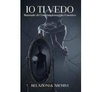 IO TI VEDO: Manuale di Contraspionaggio Emotivo