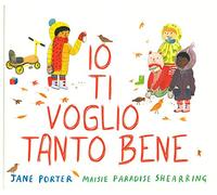 Io ti voglio tanto bene. Ediz. a colori