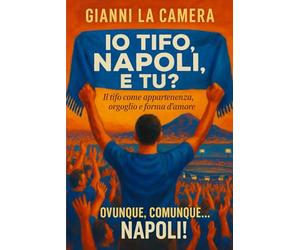 Io tifo Napoli, e tu?: Il tifo come appartenenza, orgoglio e forma d'amore.