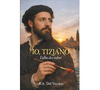 Io, Tiziano: L'alba dei colori