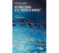 Io tra l'oggi e il «secolo breve»