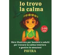 Io trovo la calma: libro illustrato per bambini e adulti per trovare la calma interiore e gestire le emozioni