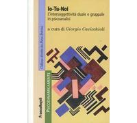 Io-tu-noi. L'intersoggettività duale e gruppale in psicoanalisi