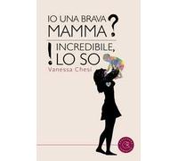 Io una brava mamma? Incredibile, lo so!