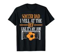 Io Urlo al Ref Come se Fosse Il Mio Lavoro Soccer Dad Maglietta