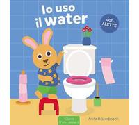 Io uso il water. Ediz. a colori