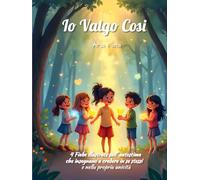 Io Valgo Così: Fiabe illustrate sull’autostima per bambini - Storie che insegnano a credere in sé stessi e nella propria unicità