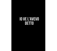 Io ve l'avevo detto: Taccuino per appunti. Quaderno divertente per un collega, amico, amica. Umorismo da ufficio.