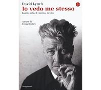 Libri David Lynch - Io Vedo Me Stesso. La Mia Arte, Il Cinema, La Vita