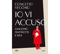 Io vi accuso. Giacomo Matteotti e noi