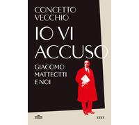 Io vi accuso. Giacomo Matteotti e noi [Paperback] [Apr 09, 2024] Vecchio, Concet