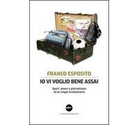 Io vi voglio bene assai. Sport, amori e giornalismo di un single involontario