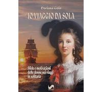 Io viaggio da sola. Sfide e motivazioni delle donne nei viaggi in solitaria