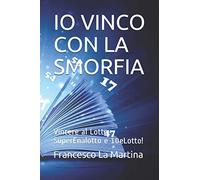 IO VINCO CON LA SMORFIA: Nuovo metodo per Vincere al Lotto, SuperEnalotto e 10eLotto!