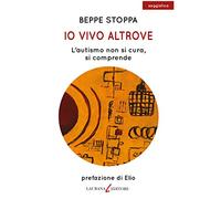 Io vivo altrove. L'autismo non si cura, si comprende