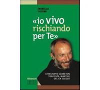 «Io vivo rischiando per te». Christopher Lebreton trappista, martire del XX secolo
