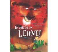 Io voglio un leone! Ediz. a colori