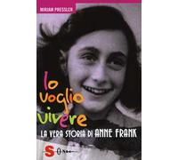 Io voglio vivere. La vera storia di Anne Frank