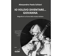 «Io volevo diventare... Giovanna». Biografia di un'icona della musica italiana