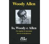 Io, Woody e Allen. Un regista si racconta