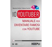 Io youtuber. Manuale per diventare famosi con Youtube