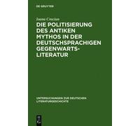 Ioana Craciun-F Die Politisierung des antiken Mythos in der d (Copertina rigida)