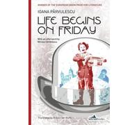 Ioana Parvulescu Life Begins on Friday (Tascabile)