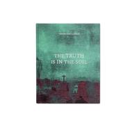 Ioanna Sakellaraki The Truth is in the Soil (Copertina rigida)