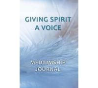 Ioanna Serpanos Giving Spirit A Voice Mediumship Journal (Tascabile)