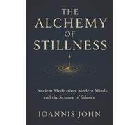 Ioannis John The Alchemy of Stillness (Tascabile)